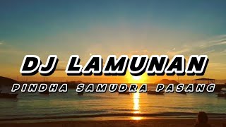 DJ LAMUNAN  PINDHA SAMUDRA PASANG  VIRAL TIKTOK TERBARU [upl. by Yorick]