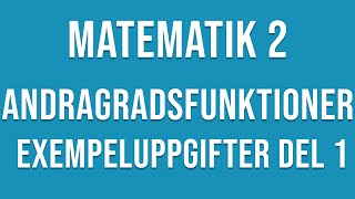 Matematik 2  Andragradsfunktioner Exempeluppgifter del 1 av 2 [upl. by Ynej]