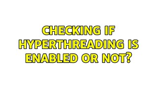 Unix amp Linux Checking if HyperThreading is enabled or not 15 Solutions [upl. by Beyer356]