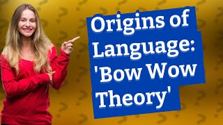 How Did Language Originate Unraveling the Bow Wow Theory [upl. by Andrei]