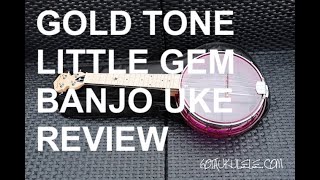 Got A Ukulele Reviews  Gold Tone Little Gem Banjo Ukulele [upl. by Kaazi841]