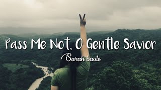 Pass Me Not  O Gentle Savior  Sarah Baute [upl. by Aneelehs]