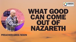 Greg NixonWhat Good Can Come Out Of Nazareth [upl. by Letha938]