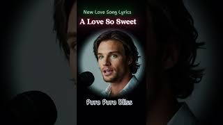 A Love So Sweet Music New Love Song Lyrics shorts song [upl. by Andrien93]