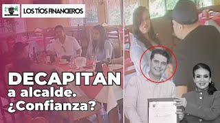 Decapitan a alcalde ¿Confianza  LosTíosFinancieros [upl. by Sucramaj]