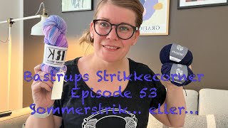 Bastrups Strikkecorner episode 53  Sommerstrik eller [upl. by Thamora102]