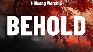 Hillsong Worship  Behold Lyrics Elevation Worship Phil Wickham Jeremy Camp [upl. by Kiyohara]