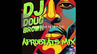 HIGH SOCIETY DJ DOUG BROWN AFROBEAT MIX [upl. by Akimrehs967]