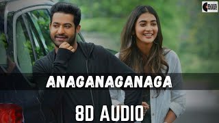 ANAGANAGANAGA SONG  8D AUDIO  Aravinda Sametha  Jr NTR  Pooja Hegde  Telugu Romantic Song [upl. by Nosmirc]