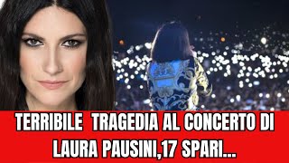 LAURA PAUSINI E’ SUCCESSO AL SUO CONCERTOHANNO SPARATO 17 COLPI [upl. by Cyna460]