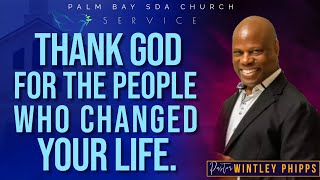 PASTOR WINTLEY PHIPPS quotTHANK GOD FOR THE PEOPLE WHO CHANGED YOUR LIFEquot [upl. by Det274]