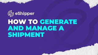 How to Generate and Manage a Shipment  eShipper 20 [upl. by Norvil]