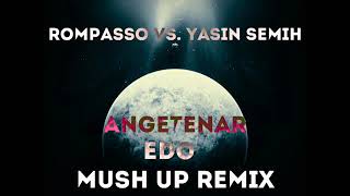 Rompasso Vs Yasin Semih  Angetenar Edo Mush Up Remix [upl. by Eizzo]