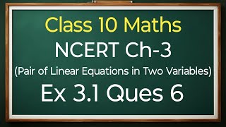 Class 10 Maths Ex 31 Ques 6  Pair Of Linear Equations In Two Variables  New NCERT [upl. by Alby]