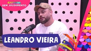 LEANDRO VIEIRA  CARNAVAL SEM JULGAMENTO  EPISÓDIO 6 [upl. by Dnomyad]