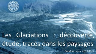 Les glaciations  découverte étude traces dans les paysages JeanPaul Legros 2122019 [upl. by Clayborne]