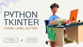 Python Tkinter Tutorial Create a Label Entry and Button StepbyStep Guide  Lecture 1 [upl. by Erehpotsirhc]