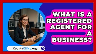 What Is A Registered Agent For A Business  CountyOfficeorg [upl. by Norrek]