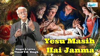 Yesu Masih Hai Janma  New Christmas Song  Vinod TG Singh [upl. by Annaej839]