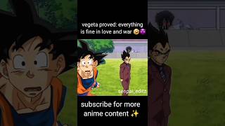 Vegeta proved everything is fine in love and war 🤣😈 anime animeedit dragonball vegeta goku [upl. by Airetnuhs]