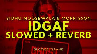 IDGAF SLOWED amp REVERB  Sidhu Moosewala  Morrisson  Steel Banglez  The Kidd  Slowed Gaane [upl. by Aierb581]