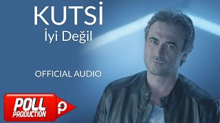 Kutsi  İyi Değil   Official Audio [upl. by Auhel]