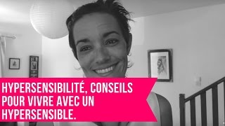 Hypersensibilité conseils pour vivre avec un hypersensible [upl. by Leuneb448]