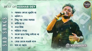 Best Sad Songs Playlist  Top 10 Sad Songs  Best Of Keshab Dey  Hit Sad Songs 2024  Sad Jukebox [upl. by Nolana625]