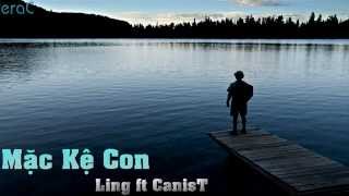 Mặc Kệ Con  Ling ft CanisT Lyrics Video [upl. by Studley]