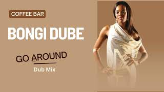 Bongi Dube  Go Around Dub Mix [upl. by Hendren]