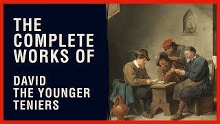 The Complete Works of David The Younger Teniers [upl. by Veljkov]