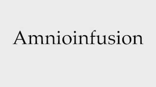 How to Pronounce Amnioinfusion [upl. by Glass]