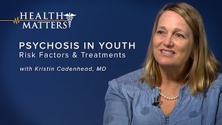 Psychosis in Youth Risk Factors and Treatments  Health Matters [upl. by Flanagan152]