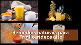 4 SUCOS e CHÁS para TRIGLICERÍDEOS ALTOS  REMÉDIOS NATURAIS [upl. by Mozelle]