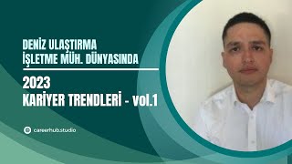 Deniz Ulaştırma İşletme Mühendisliği Bölümüne Yönelik 2023 Yılı Kariyer Trendleri  vol1 [upl. by Scottie]