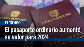 El pasaporte ordinario aumentó su valor para 2024  El Tiempo [upl. by Denys]