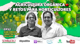 EP 52 Agricultura ORGÁNICA y retos para HORTICULTORES  Juan Enrique Labastida ENZA ZADEN [upl. by Queri733]