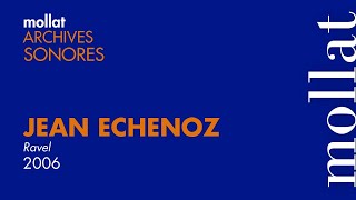 Archives Sonores  Jean Echenoz  Ravel [upl. by Farley757]