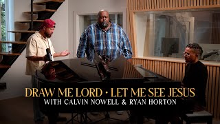 Calvin Nowell Featuring Ryan Horton  Draw Me Lord  Let Me See Jesus [upl. by Hofstetter]