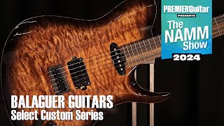 Balaguer Select Custom Series  NAMM 2024 [upl. by Esinrahc923]