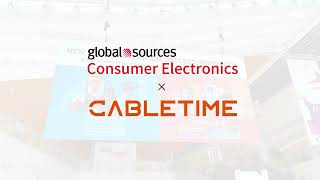 CABLETIME x 2023 Global Sources Consumer Electronics Fair [upl. by Breena]