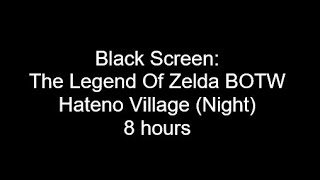 Black Screen The Legend Of Zelda BOTW  Hateno Village Night  8 hours [upl. by Mccord176]