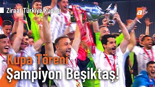 Kupa Töreni  ŞAMPİYON BEŞİKTAŞ Ziraat Türkiye Kupası [upl. by Lev]