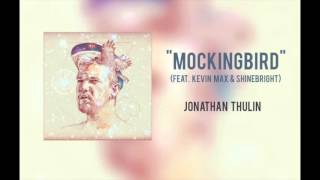 Jonathan Thulin  quotMockingbird feat Kevin Max amp SHINEBRIGHTquot [upl. by Gemmell]