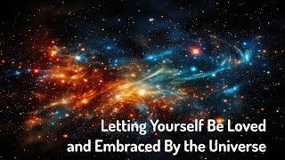 Letting Yourself Be Loved and Embraced by the Universe Energy HealingFrequency Healing [upl. by Eive]