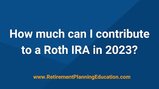 How much can I contribute to my Roth IRA 2023 [upl. by Conover577]