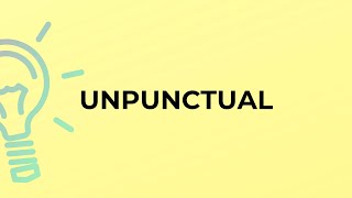 What is the meaning of the word UNPUNCTUAL [upl. by Nidroj]