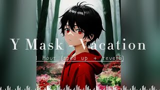 1 Hour  Y Mask  Vacation  sped up  reverb  Lyrics [upl. by Norrehc]