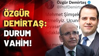 Ekonomist Özgür Demirtaş Mehmet Şimşeke mesaj gönderdi Durum vahim [upl. by Nohcim]