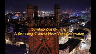 Bombed Out Church A Stunning Chinese New Year Celebration [upl. by Avin]